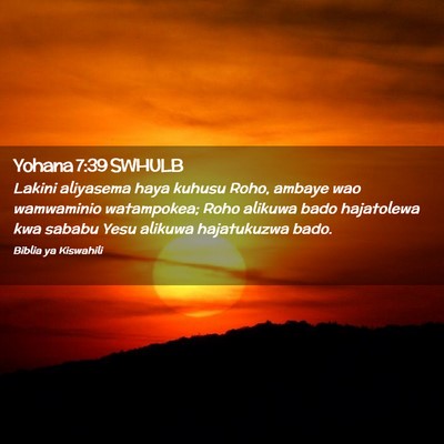 Picture 02 - Yohana 7:39 SWHULB - Lakini aliyasema haya kuhusu Roho, ambaye wao - Bible Verse Picture