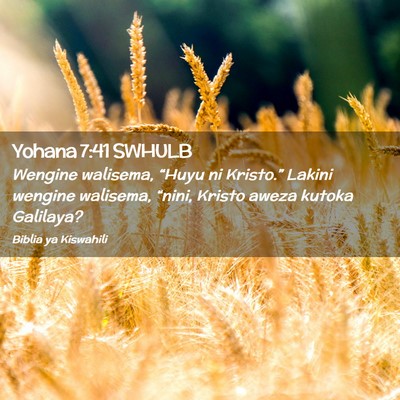 Picture 02 - Yohana 7:41 SWHULB - Wengine walisema, “Huyu ni Kristo.” Lakini - Bible Verse Picture