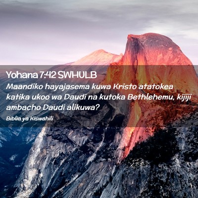 Picture 02 - Yohana 7:42 SWHULB - Maandiko hayajasema kuwa Kristo atatokea katika - Bible Verse Picture