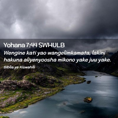 Picture 02 - Yohana 7:44 SWHULB - Wengine kati yao wangelimkamata, lakini hakuna - Bible Verse Picture
