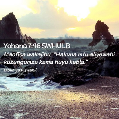 Picture 02 - Yohana 7:46 SWHULB - Maofisa wakajibu, “Hakuna mtu aliyewahi - Bible Verse Picture