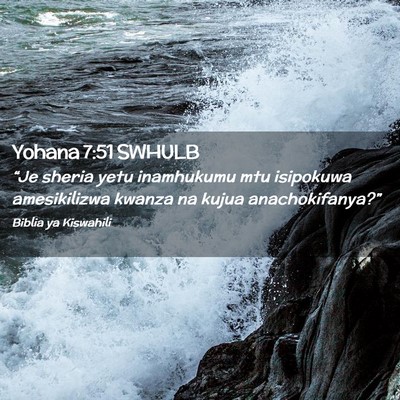 Picture 02 - Yohana 7:51 SWHULB - “Je sheria yetu inamhukumu mtu isipokuwa - Bible Verse Picture