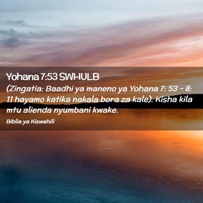 Picture 02 - Yohana 7:53 SWHULB - (Zingatia: Baadhi ya maneno ya Yohana 7: 53 - 8: - Bible Verse Picture