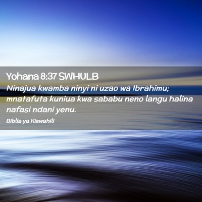 Picture 02 - Yohana 8:37 SWHULB - Ninajua kwamba ninyi ni uzao wa Ibrahimu; - Bible Verse Picture