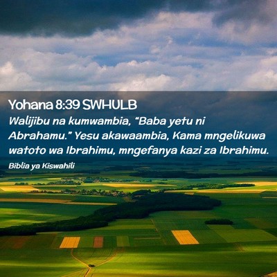 Picture 02 - Yohana 8:39 SWHULB - Walijibu na kumwambia, “Baba yetu ni - Bible Verse Picture