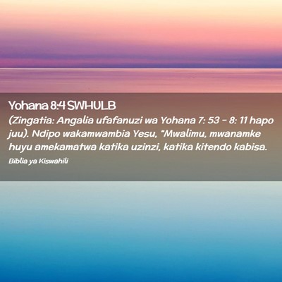 Picture 02 - Yohana 8:4 SWHULB - (Zingatia: Angalia ufafanuzi wa Yohana 7: 53 - 8: - Bible Verse Picture