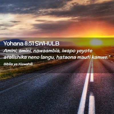 Picture 02 - Yohana 8:51 SWHULB - Amini, amini, nawaambia, iwapo yeyote atalishika - Bible Verse Picture