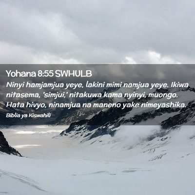 Picture 02 - Yohana 8:55 SWHULB - Ninyi hamjamjua yeye, lakini mimi namjua yeye. - Bible Verse Picture