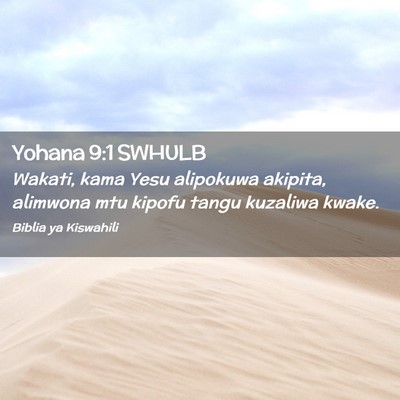 Picture 02 - Yohana 9:1 SWHULB - Wakati, kama Yesu alipokuwa akipita, alimwona mtu - Bible Verse Picture