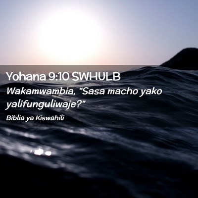 Picture 02 - Yohana 9:10 SWHULB - Wakamwambia, “Sasa macho yako - Bible Verse Picture