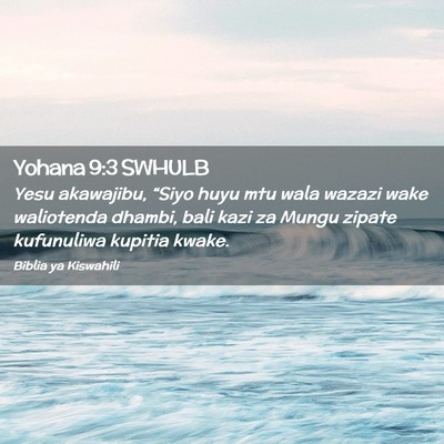 Picture 02 - Yohana 9:3 SWHULB - Yesu akawajibu, “Siyo huyu mtu wala wazazi wake - Bible Verse Picture