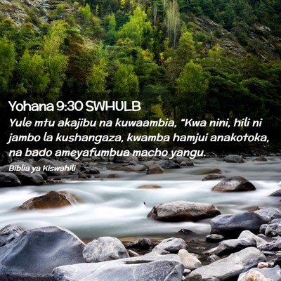 Picture 02 - Yohana 9:30 SWHULB - Yule mtu akajibu na kuwaambia, “Kwa nini, hili - Bible Verse Picture