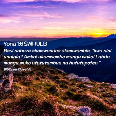 Picture 02 - Yona 1:6 SWHULB - Basi nahoza akamwendea akamwambia, “kwa nini - Bible Verse Picture