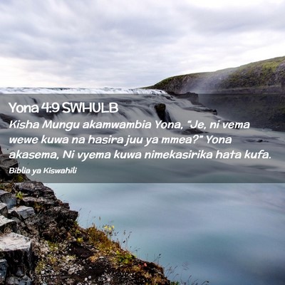Picture 02 - Yona 4:9 SWHULB - Kisha Mungu akamwambia Yona, “Je, ni vema wewe - Bible Verse Picture