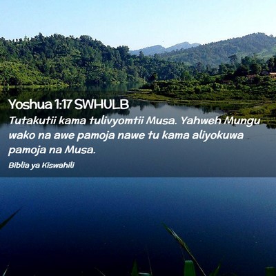 Picture 02 - Yoshua 1:17 SWHULB - Tutakutii kama tulivyomtii Musa. Yahweh Mungu - Bible Verse Picture