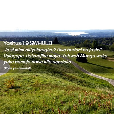 Picture 02 - Yoshua 1:9 SWHULB - Je si mimi niliyekuagiza? Uwe hadori na jasiri! - Bible Verse Picture