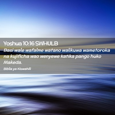 Picture 02 - Yoshua 10:16 SWHULB - Basi wale wafalme watano walikuwa wametoroka na - Bible Verse Picture