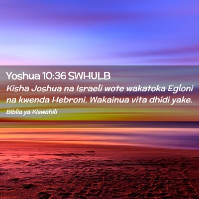 Picture 02 - Yoshua 10:36 SWHULB - Kisha Joshua na Israeli wote wakatoka Egloni na - Bible Verse Picture