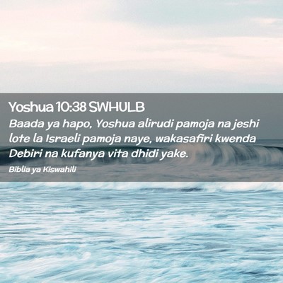 Picture 02 - Yoshua 10:38 SWHULB - Baada ya hapo, Yoshua alirudi pamoja na jeshi - Bible Verse Picture