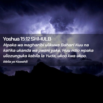 Picture 02 - Yoshua 15:12 SWHULB - Mpaka wa magharibi ulikuwa Bahari Kuu na katika - Bible Verse Picture