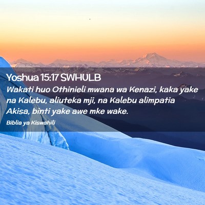 Picture 02 - Yoshua 15:17 SWHULB - Wakati huo Othinieli mwana wa Kenazi, kaka yake - Bible Verse Picture
