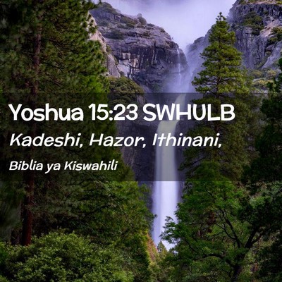 Picture 02 - Yoshua 15:23 SWHULB - Kadeshi, Hazor, - Bible Verse Picture