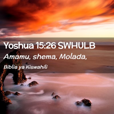 Picture 02 - Yoshua 15:26 SWHULB - Amamu, shema, - Bible Verse Picture