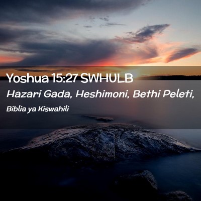 Picture 02 - Yoshua 15:27 SWHULB - Hazari Gada, Heshimoni, Bethi - Bible Verse Picture