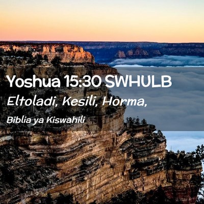 Picture 02 - Yoshua 15:30 SWHULB - Eltoladi, Kesili, - Bible Verse Picture
