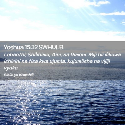 Picture 02 - Yoshua 15:32 SWHULB - Lebaothi, Shilihimu, Aini, na Rimoni. Miji hii - Bible Verse Picture