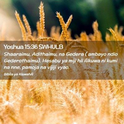 Picture 02 - Yoshua 15:36 SWHULB - Shaaraimu, Adithaimu, na Gedera ( ambayo ndio - Bible Verse Picture