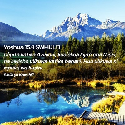 Picture 02 - Yoshua 15:4 SWHULB - Ulipita katika Azimoni, kuelekea kijito cha - Bible Verse Picture