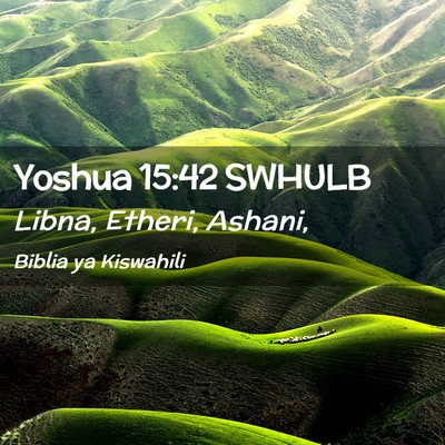 Picture 02 - Yoshua 15:42 SWHULB - Libna, Etheri, - Bible Verse Picture