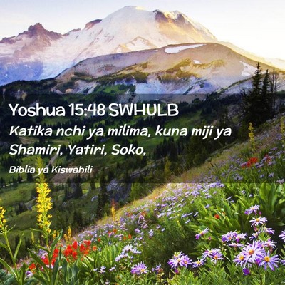 Picture 02 - Yoshua 15:48 SWHULB - Katika nchi ya milima, kuna miji ya Shamiri, - Bible Verse Picture