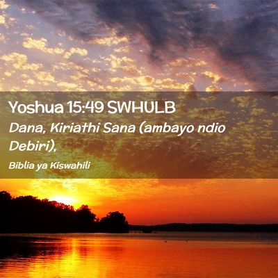 Picture 02 - Yoshua 15:49 SWHULB - Dana, Kiriathi Sana (ambayo ndio - Bible Verse Picture