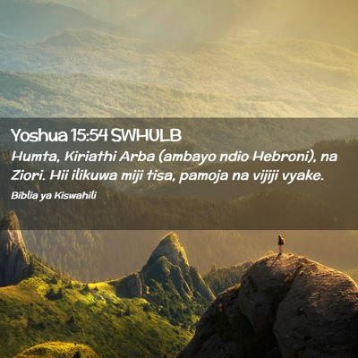 Picture 02 - Yoshua 15:54 SWHULB - Humta, Kiriathi Arba (ambayo ndio Hebroni), na - Bible Verse Picture