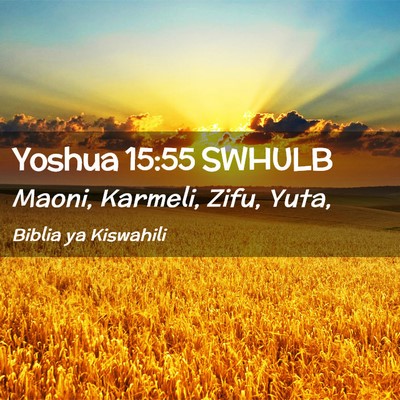 Picture 02 - Yoshua 15:55 SWHULB - Maoni, Karmeli, Zifu, - Bible Verse Picture