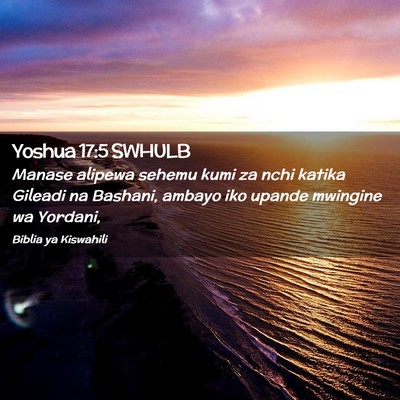 Picture 02 - Yoshua 17:5 SWHULB - Manase alipewa sehemu kumi za nchi katika Gileadi - Bible Verse Picture