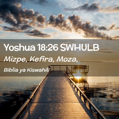 Picture 02 - Yoshua 18:26 SWHULB - Mizpe, Kefira, - Bible Verse Picture