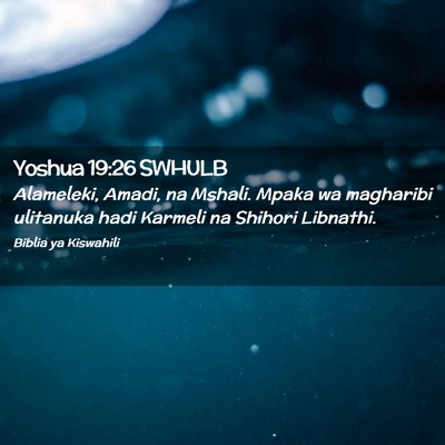 Picture 02 - Yoshua 19:26 SWHULB - Alameleki, Amadi, na Mshali. Mpaka wa magharibi - Bible Verse Picture
