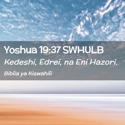 Picture 02 - Yoshua 19:37 SWHULB - Kedeshi, Edrei, na Eni - Bible Verse Picture