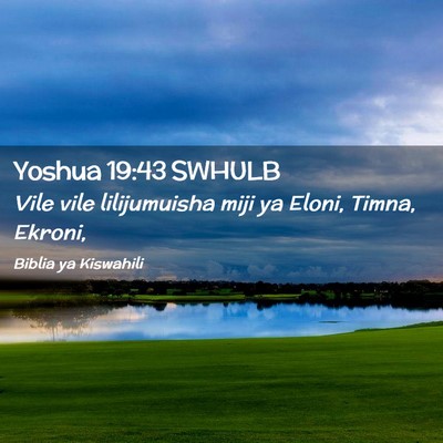 Picture 02 - Yoshua 19:43 SWHULB - Vile vile lilijumuisha miji ya Eloni, Timna, - Bible Verse Picture