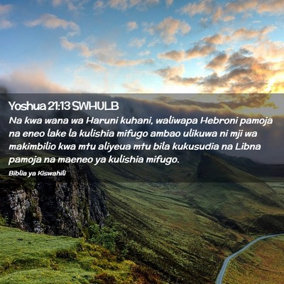 Picture 02 - Yoshua 21:13 SWHULB - Na kwa wana wa Haruni kuhani, waliwapa Hebroni - Bible Verse Picture