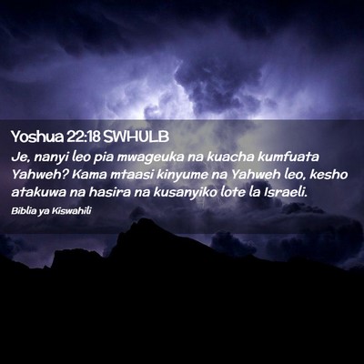 Picture 02 - Yoshua 22:18 SWHULB - Je, nanyi leo pia mwageuka na kuacha kumfuata - Bible Verse Picture