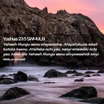 Picture 02 - Yoshua 23:5 SWHULB - Yahweh Mungu wenu atayaondoa. Atayafukuzia mbali - Bible Verse Picture