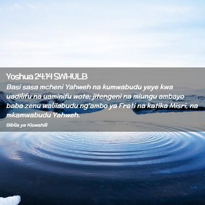 Picture 02 - Yoshua 24:14 SWHULB - Basi sasa mcheni Yahweh na kumwabudu yeye kwa - Bible Verse Picture