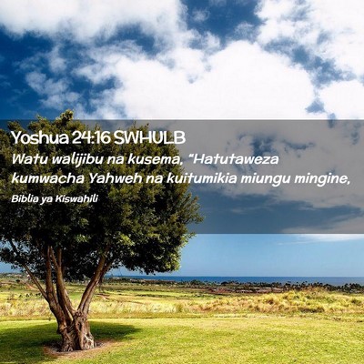 Picture 02 - Yoshua 24:16 SWHULB - Watu walijibu na kusema, “Hatutaweza kumwacha - Bible Verse Picture