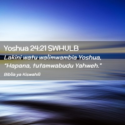 Picture 02 - Yoshua 24:21 SWHULB - Lakini watu walimwambia Yoshua, “Hapana, - Bible Verse Picture