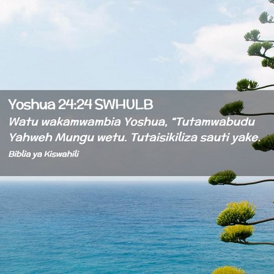 Picture 02 - Yoshua 24:24 SWHULB - Watu wakamwambia Yoshua, “Tutamwabudu Yahweh - Bible Verse Picture