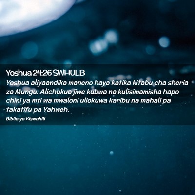 Picture 02 - Yoshua 24:26 SWHULB - Yoshua aliyaandika maneno haya katika kitabu cha - Bible Verse Picture